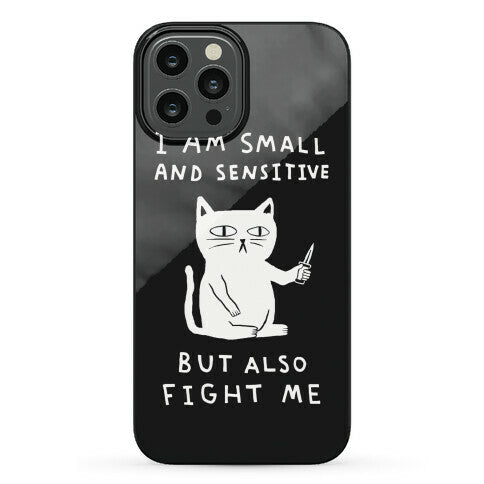 I Am Small And Sensitive But Also Fight Me Cat Phone Case